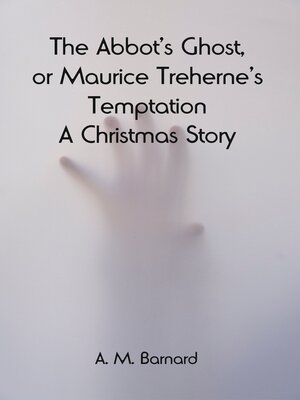 cover image of The Abbot's Ghost, Or Maurice Treherne's Temptation